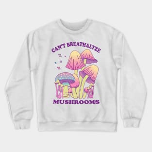Mushroom Shirt Design for Mushroom Lovers - Can't Breathalyze Mushrooms Crewneck Sweatshirt